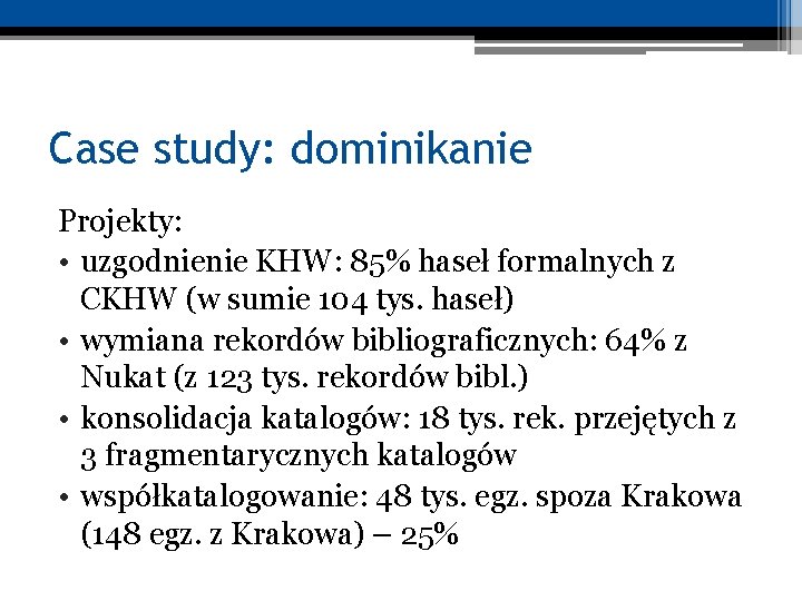 Case study: dominikanie Projekty: • uzgodnienie KHW: 85% haseł formalnych z CKHW (w sumie