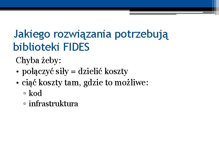 Jakiego rozwiązania potrzebują biblioteki FIDES Chyba żeby: • połączyć siły = dzielić koszty •