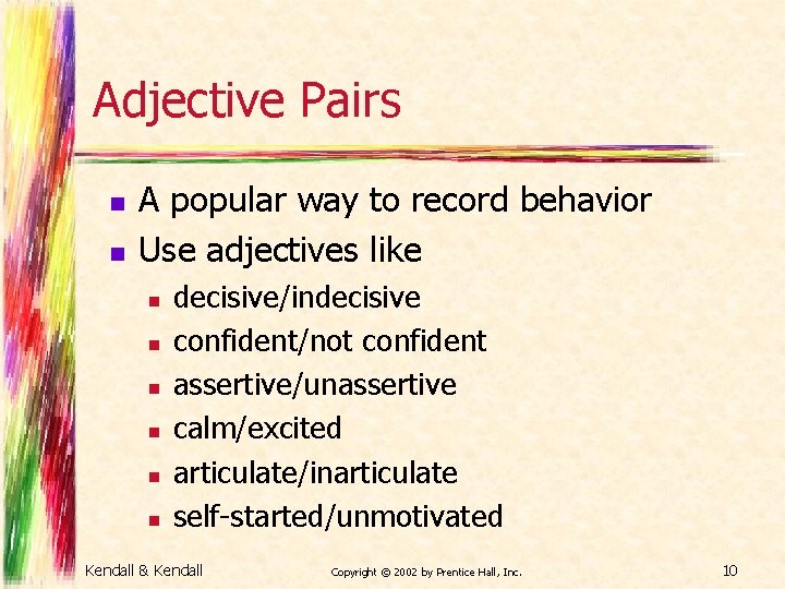 Adjective Pairs n n A popular way to record behavior Use adjectives like n