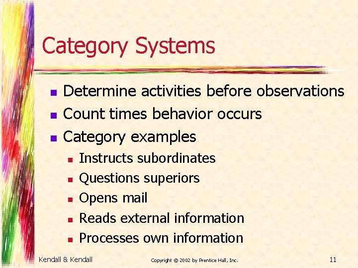 Category Systems n n n Determine activities before observations Count times behavior occurs Category
