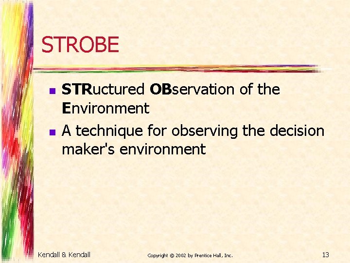 STROBE n n STRuctured OBservation of the Environment A technique for observing the decision