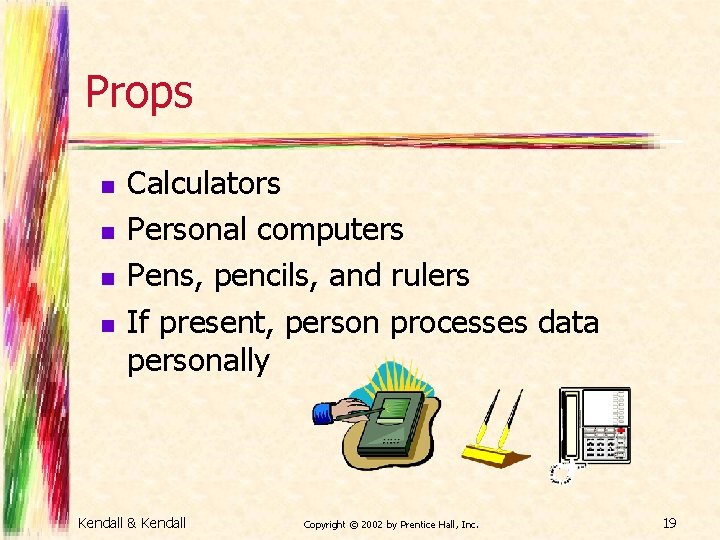 Props n n Calculators Personal computers Pens, pencils, and rulers If present, person processes