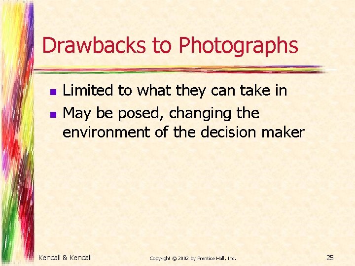 Drawbacks to Photographs n n Limited to what they can take in May be
