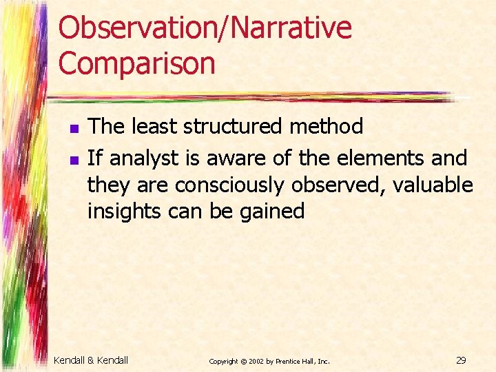 Observation/Narrative Comparison n n The least structured method If analyst is aware of the