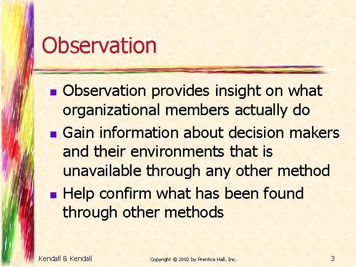 Observation n Observation provides insight on what organizational members actually do Gain information about