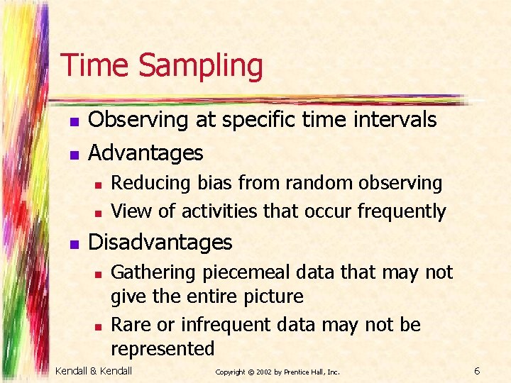 Time Sampling n n Observing at specific time intervals Advantages n n n Reducing
