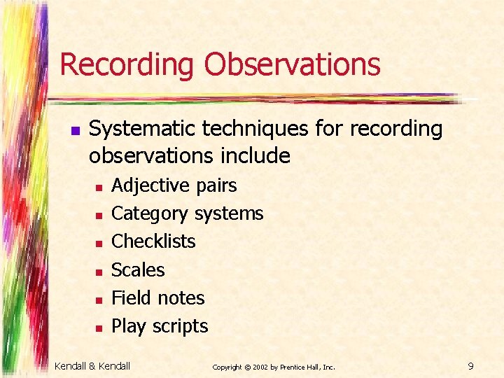 Recording Observations n Systematic techniques for recording observations include n n n Adjective pairs