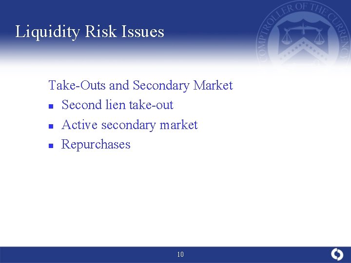 Liquidity Risk Issues Take-Outs and Secondary Market n Second lien take-out n Active secondary