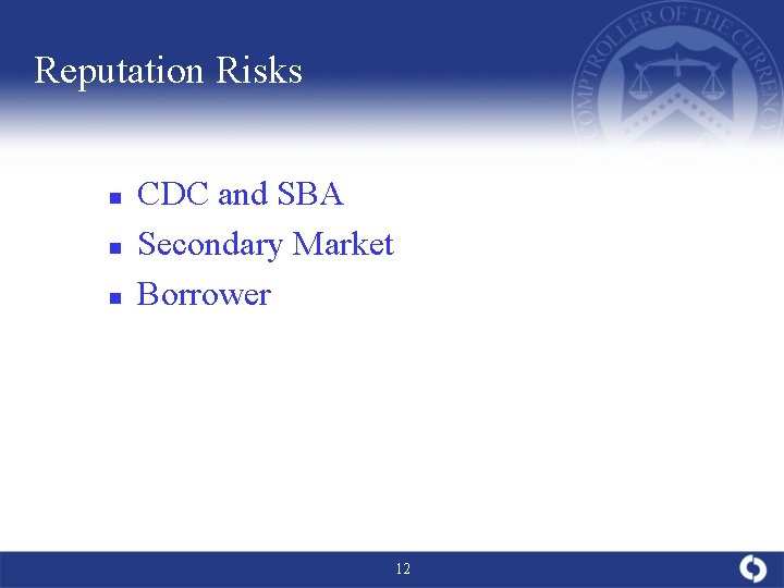 Reputation Risks n n n CDC and SBA Secondary Market Borrower 12 