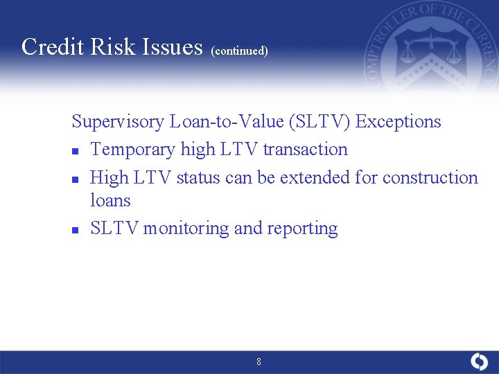Credit Risk Issues (continued) Supervisory Loan-to-Value (SLTV) Exceptions n Temporary high LTV transaction n