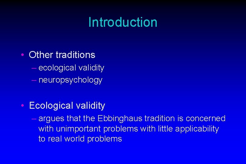 Introduction • Other traditions – ecological validity – neuropsychology • Ecological validity – argues