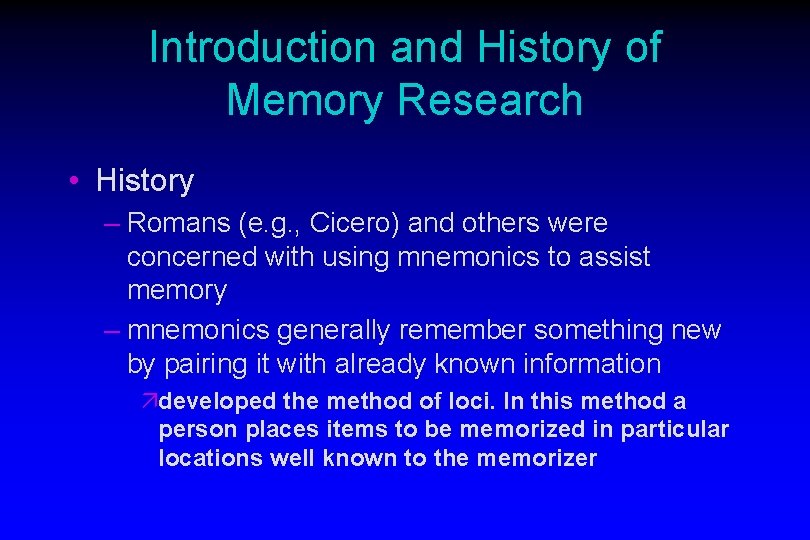 Introduction and History of Memory Research • History – Romans (e. g. , Cicero)