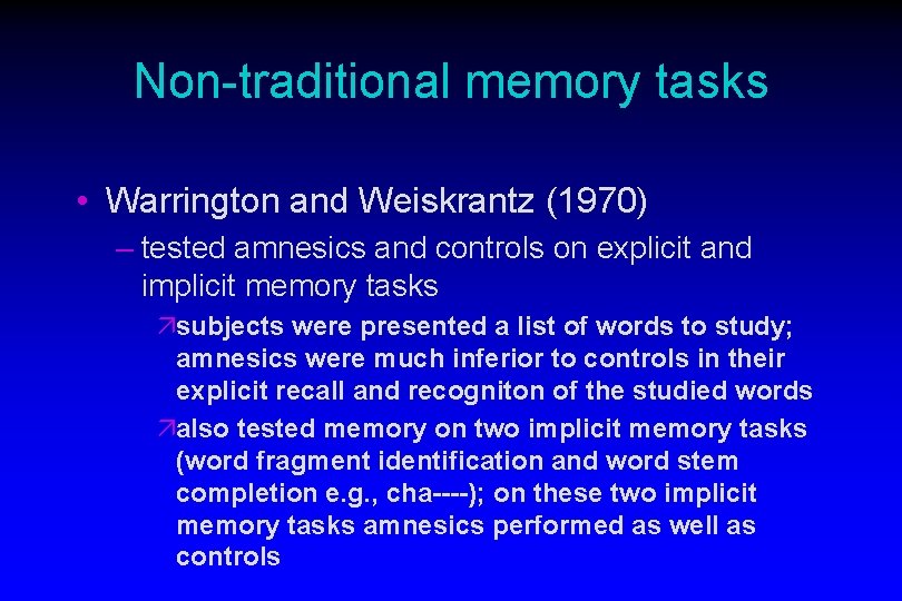 Non-traditional memory tasks • Warrington and Weiskrantz (1970) – tested amnesics and controls on