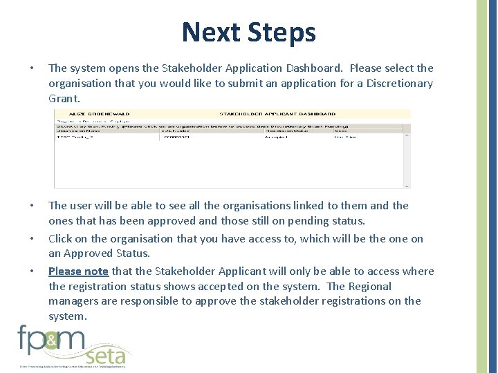 Next Steps • The system opens the Stakeholder Application Dashboard. Please select the organisation