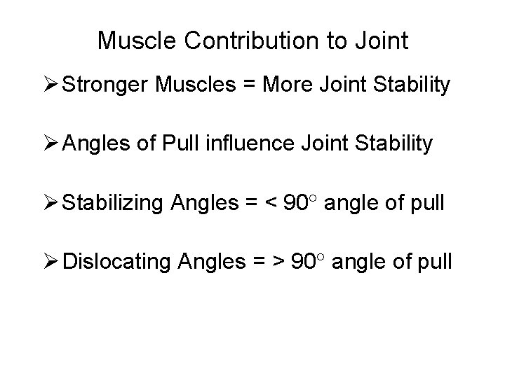 Muscle Contribution to Joint Ø Stronger Muscles = More Joint Stability Ø Angles of