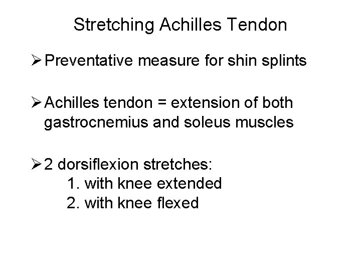 Stretching Achilles Tendon Ø Preventative measure for shin splints Ø Achilles tendon = extension