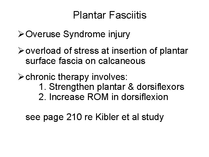 Plantar Fasciitis Ø Overuse Syndrome injury Ø overload of stress at insertion of plantar