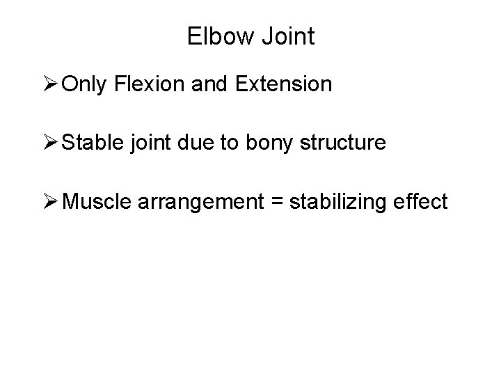 Elbow Joint Ø Only Flexion and Extension Ø Stable joint due to bony structure