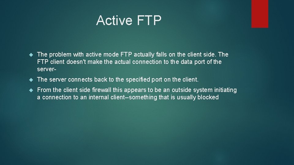 Active FTP The problem with active mode FTP actually falls on the client side.