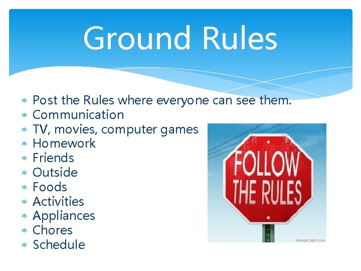 Ground Rules Post the Rules where everyone can see them. Communication TV, movies, computer