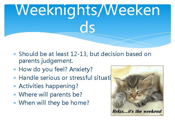Weeknights/Weeken ds Should be at least 12 -13, but decision based on parents judgement.