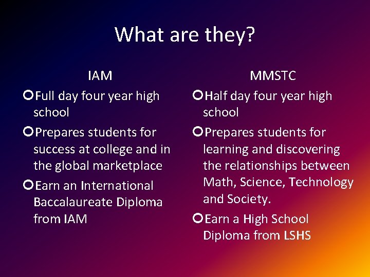 What are they? IAM Full day four year high school Prepares students for success