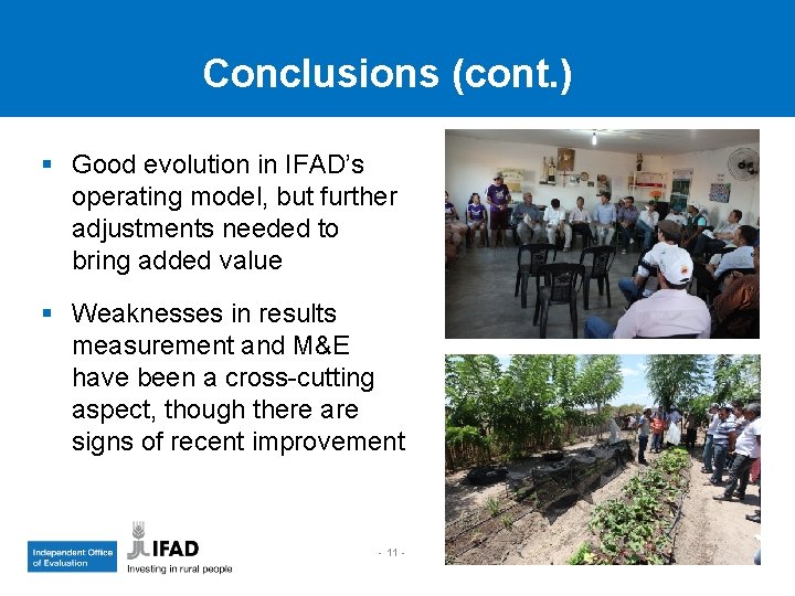 Conclusions (cont. ) § Good evolution in IFAD’s operating model, but further adjustments needed