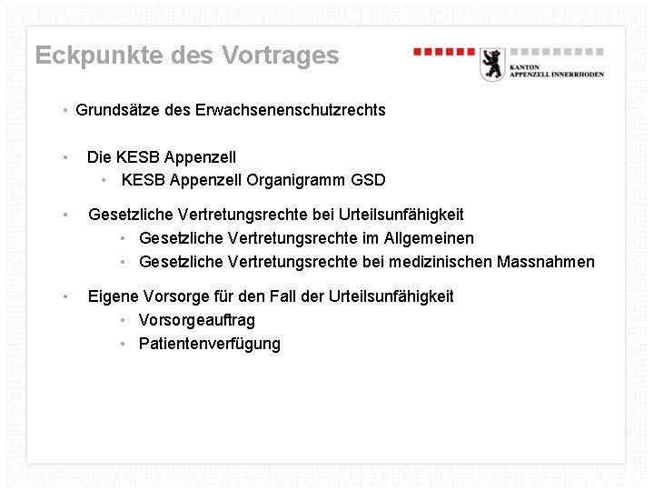 Eckpunkte des Vortrages • Grundsätze des Erwachsenenschutzrechts • Die KESB Appenzell • KESB Appenzell