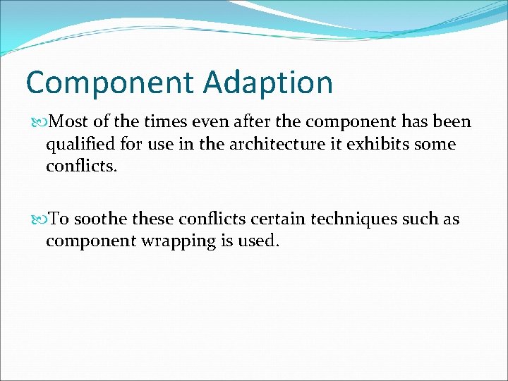 Component Adaption Most of the times even after the component has been qualified for