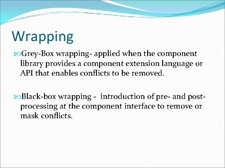 Wrapping Grey-Box wrapping- applied when the component library provides a component extension language or