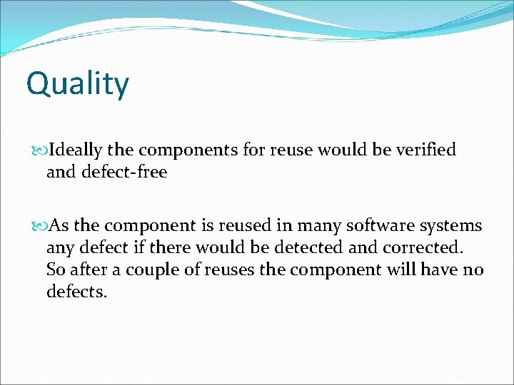 Quality Ideally the components for reuse would be verified and defect-free As the component