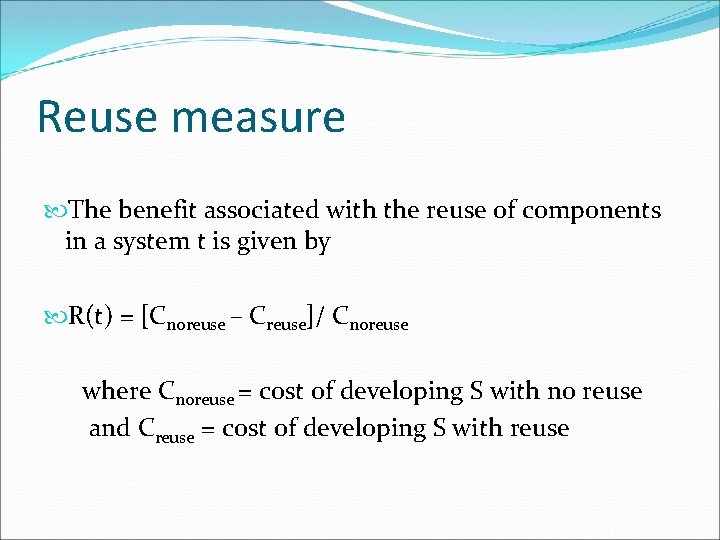 Reuse measure The benefit associated with the reuse of components in a system t