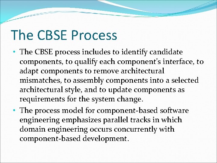 The CBSE Process • The CBSE process includes to identify candidate components, to qualify