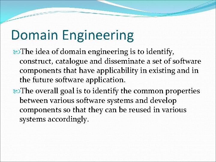 Domain Engineering The idea of domain engineering is to identify, construct, catalogue and disseminate
