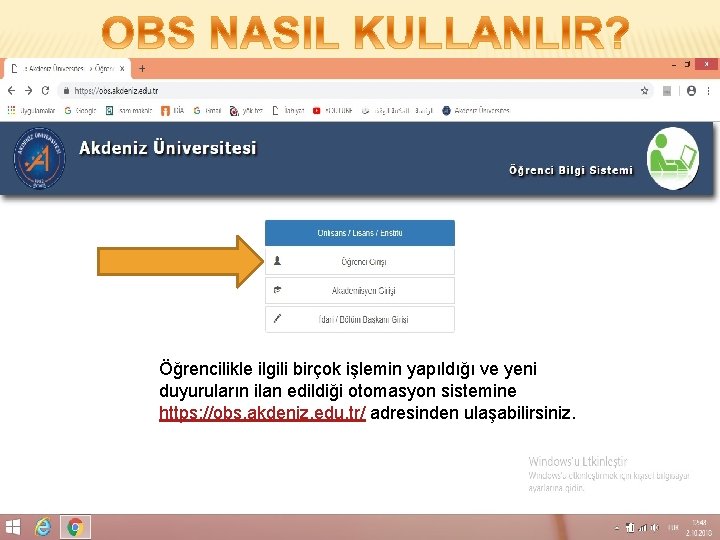 Öğrencilikle ilgili birçok işlemin yapıldığı ve yeni duyuruların ilan edildiği otomasyon sistemine https: //obs.