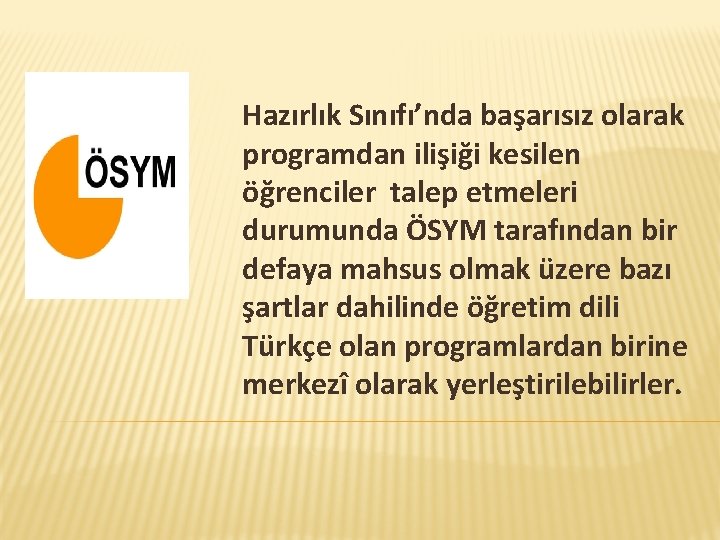 Hazırlık Sınıfı’nda başarısız olarak programdan ilişiği kesilen öğrenciler talep etmeleri durumunda ÖSYM tarafından bir