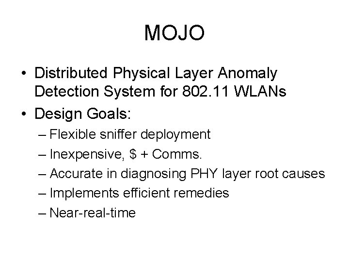 MOJO • Distributed Physical Layer Anomaly Detection System for 802. 11 WLANs • Design