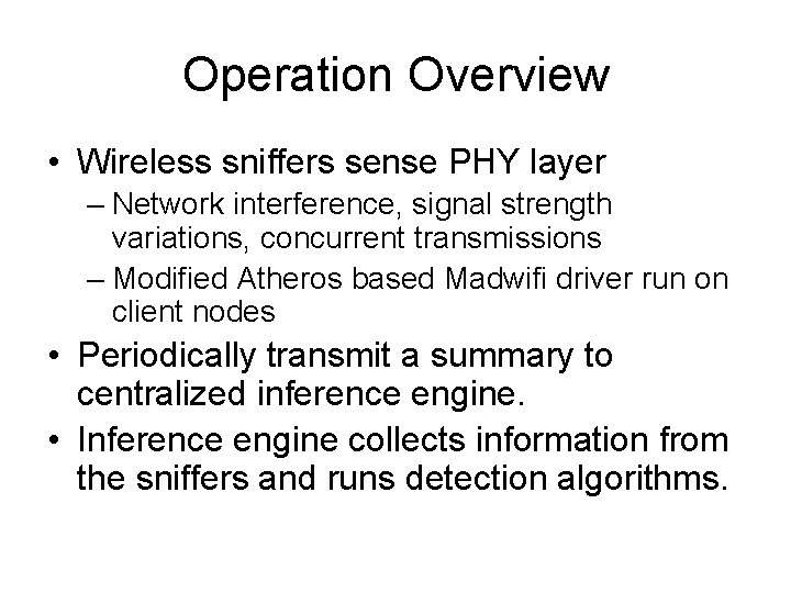Operation Overview • Wireless sniffers sense PHY layer – Network interference, signal strength variations,