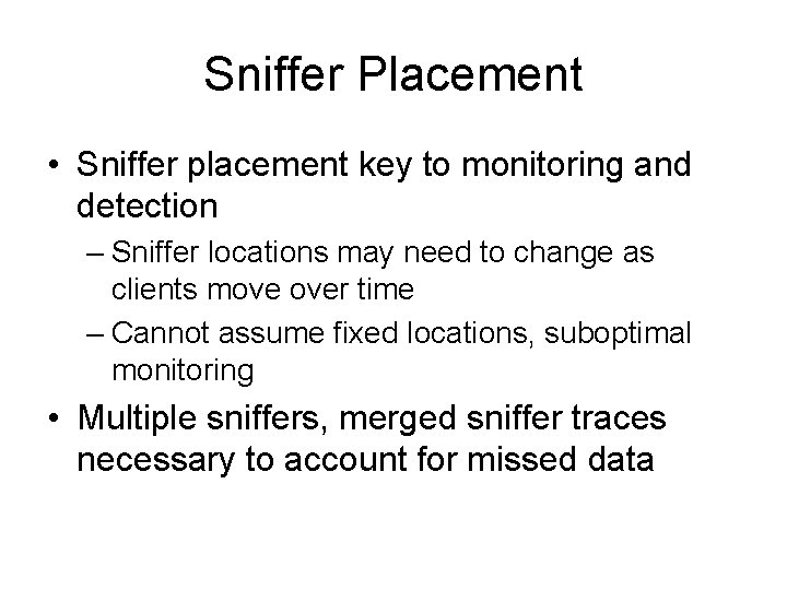 Sniffer Placement • Sniffer placement key to monitoring and detection – Sniffer locations may