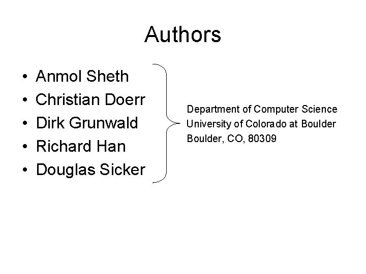 Authors • • • Anmol Sheth Christian Doerr Dirk Grunwald Richard Han Douglas Sicker