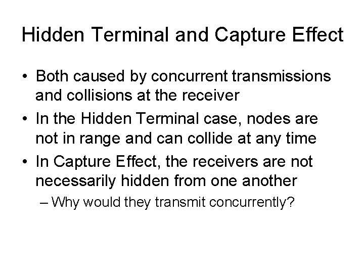 Hidden Terminal and Capture Effect • Both caused by concurrent transmissions and collisions at