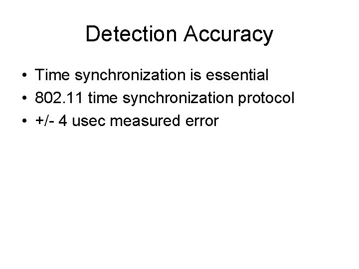 Detection Accuracy • Time synchronization is essential • 802. 11 time synchronization protocol •