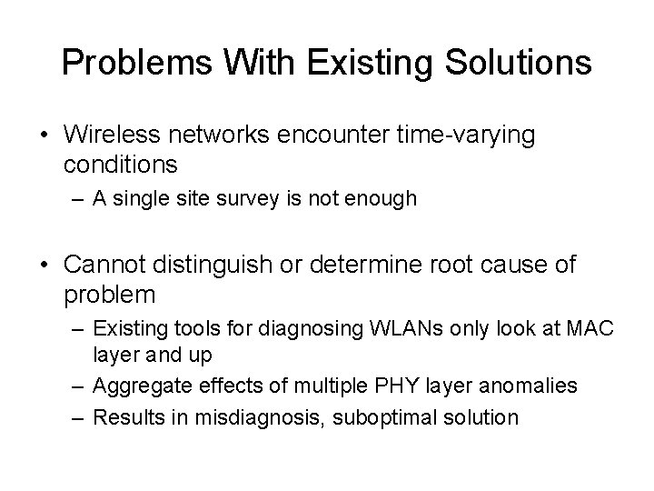 Problems With Existing Solutions • Wireless networks encounter time-varying conditions – A single site