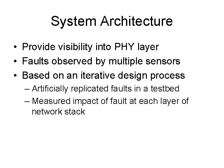 System Architecture • Provide visibility into PHY layer • Faults observed by multiple sensors