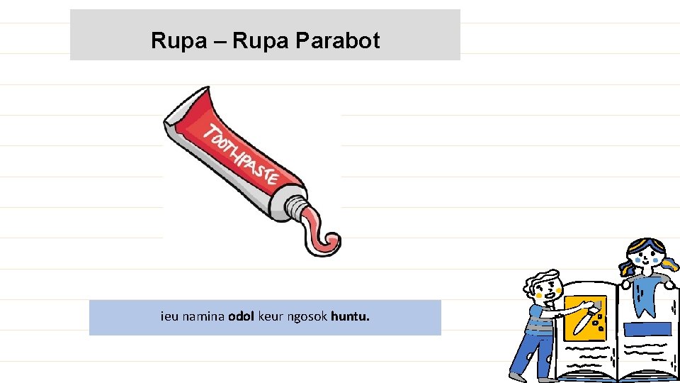 Rupa – Rupa Parabot ieu namina odol keur ngosok huntu. 