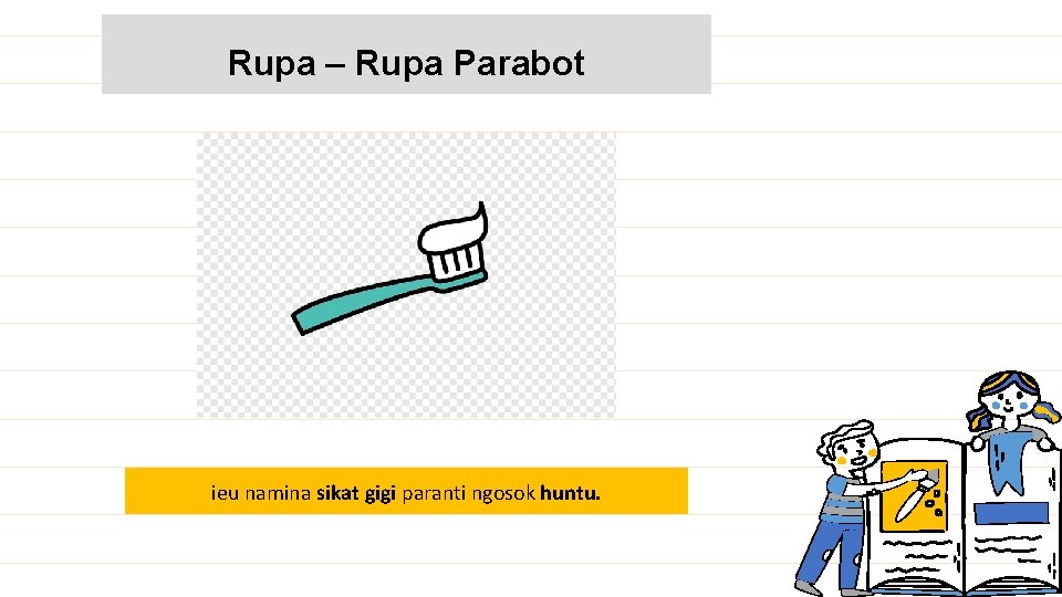 Rupa – Rupa Parabot ieu namina sikat gigi paranti ngosok huntu. 