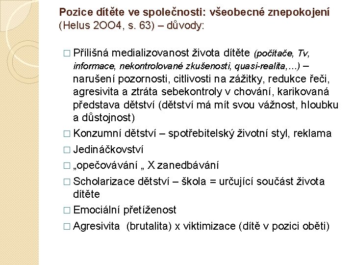 Pozice dítěte ve společnosti: všeobecné znepokojení (Helus 2 OO 4, s. 63) – důvody: