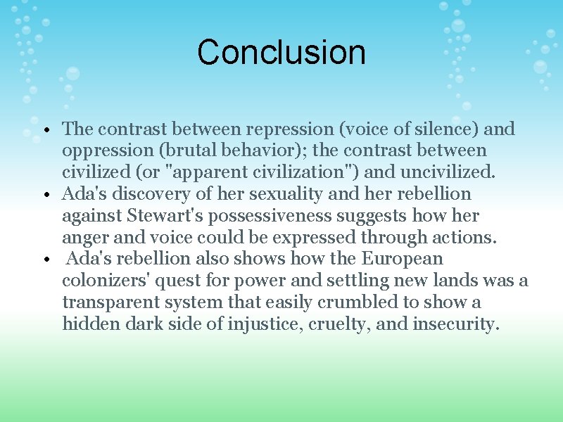 Conclusion • The contrast between repression (voice of silence) and oppression (brutal behavior); the