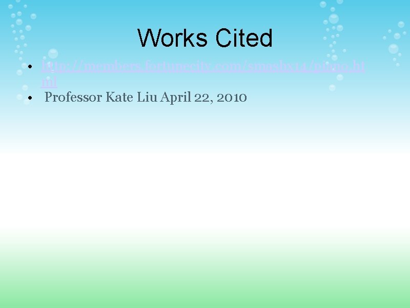 Works Cited • http: //members. fortunecity. com/smashx 14/piano. ht ml • Professor Kate Liu