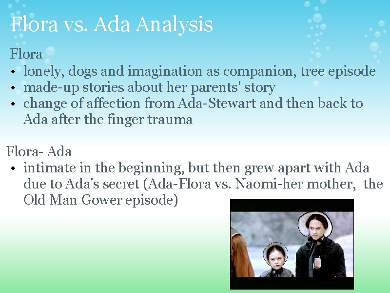 Flora vs. Ada Analysis Flora • lonely, dogs and imagination as companion, tree episode